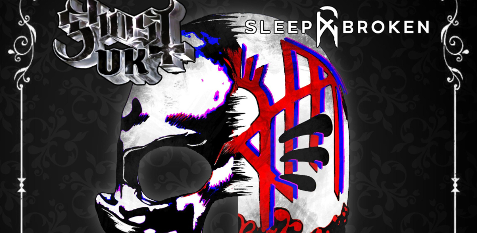 Ghost UK & Sleep Broken